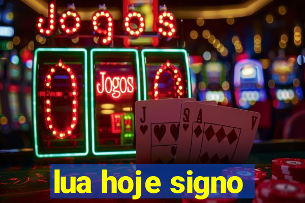 lua hoje signo